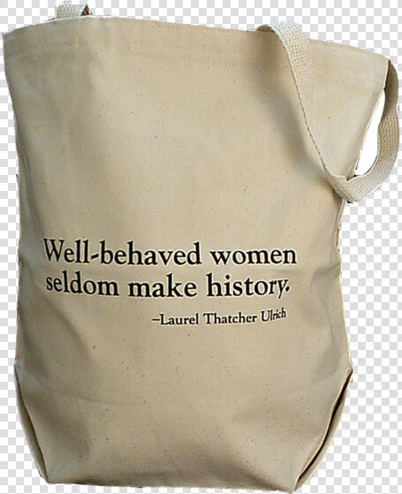 Well behaved Women Bag   Well Behaved Women Seldom Make  HD Png DownloadTransparent PNG