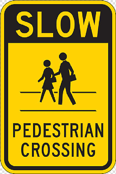 Slow Pedestrian Crossing Sign  18 Inch X 12 Inch   Safety Signs Pedestrian Crossing  HD Png DownloadTransparent PNG