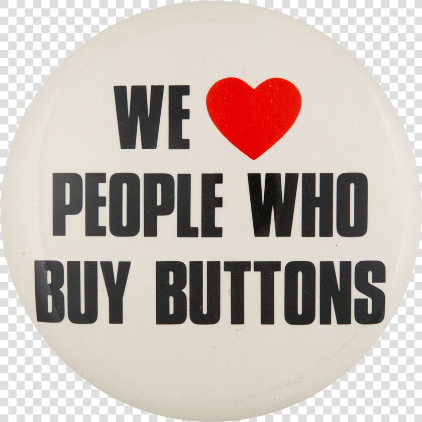 We Love People Who Buy Buttons I ♥ Buttons Button Museum   Heart  HD Png DownloadTransparent PNG