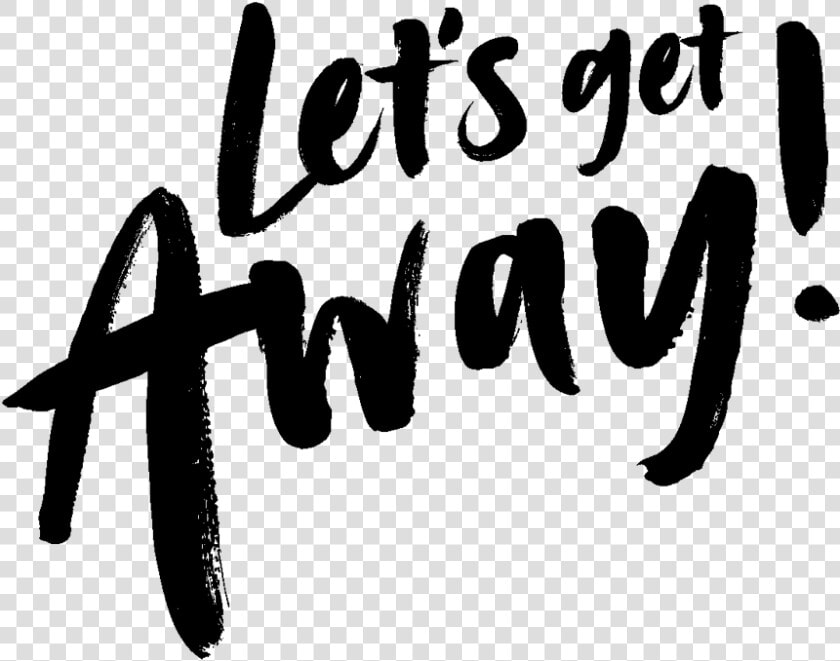 Lets Get Away Png  Transparent PngTransparent PNG