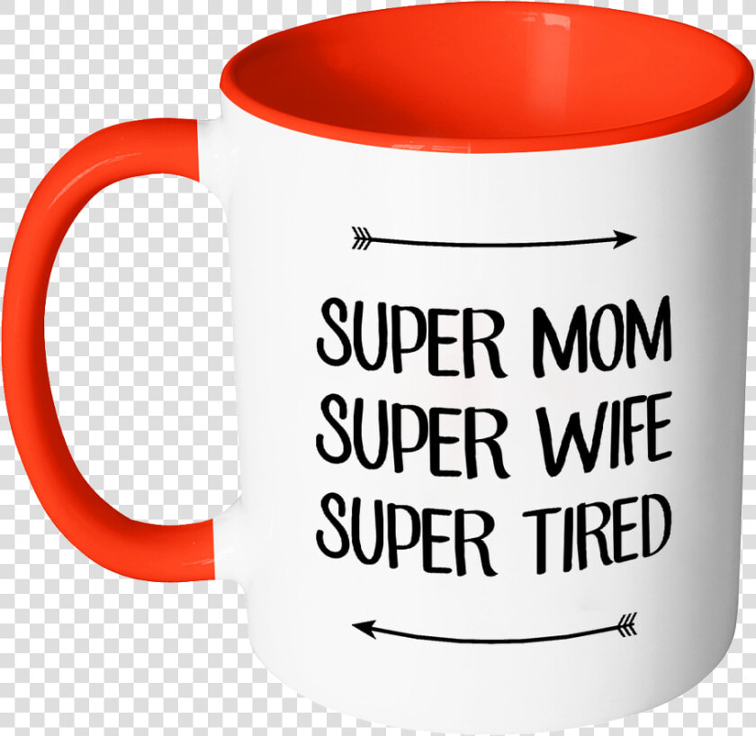 Super Mom  Super Wife  Super Tired Color Accent Coffee   Mug  HD Png DownloadTransparent PNG