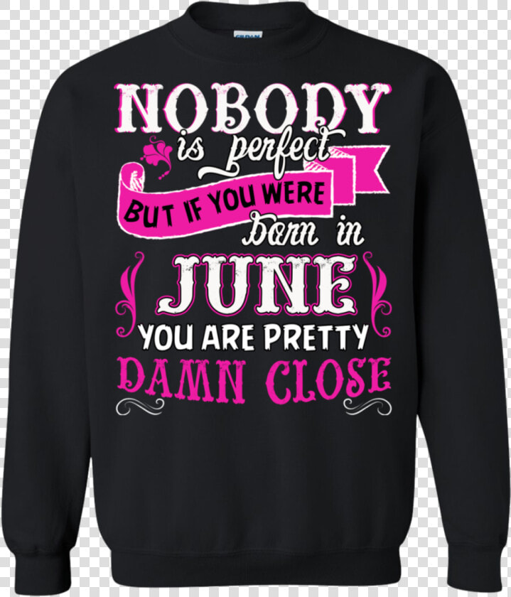 Nobody Is Perfect But If Your Were Born In June You   Sweater  HD Png DownloadTransparent PNG