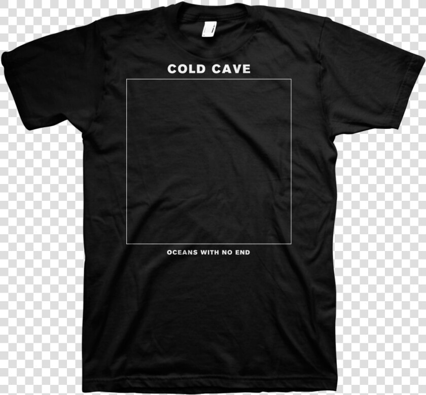 Cold Cave Oceans With No End   Cold Cave T Shirt  HD Png DownloadTransparent PNG