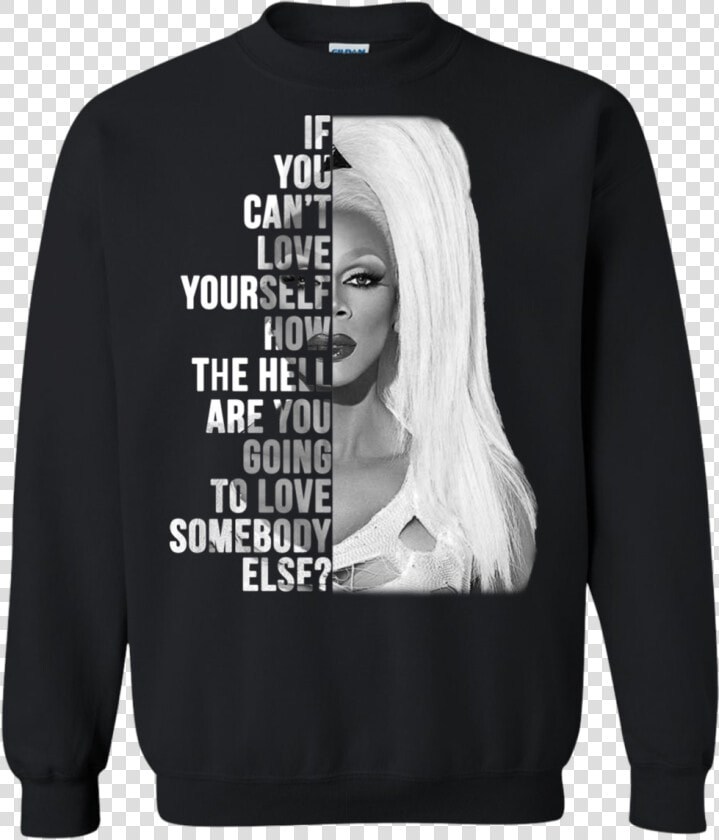 Rupaul  if You Can’t Love Yourself Shirt  Hoodie   Long sleeved T shirt  HD Png DownloadTransparent PNG