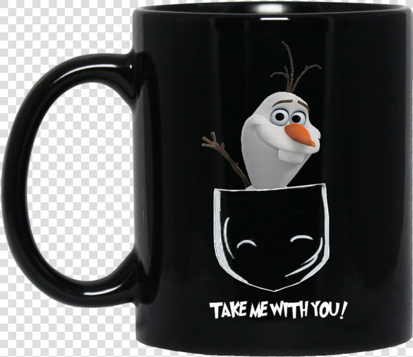 Olaf Frozen Mug Take Me With You Coffee Mug Tea Mug   Mug Coffee Pastry Chef  HD Png DownloadTransparent PNG