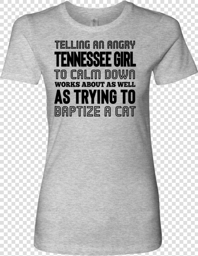 Telling An Angry Tennessee Girl To Calm Down Class   Active Shirt  HD Png DownloadTransparent PNG