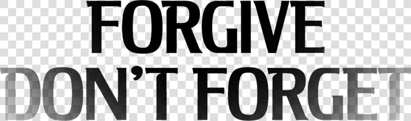 Dont Forget Png   Don T Forgive Don T Forget  Transparent PngTransparent PNG