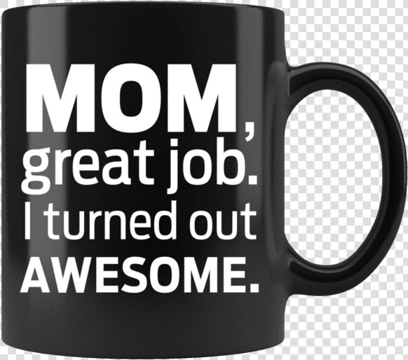 I Turned Out Awesome Mug Srcset   cdn   Coffee Cup  HD Png DownloadTransparent PNG