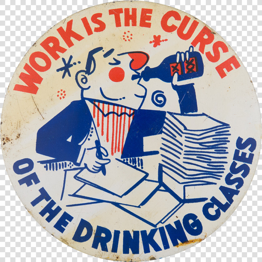 Work Is The Curse Humorous Button Museum   Badge  HD Png DownloadTransparent PNG