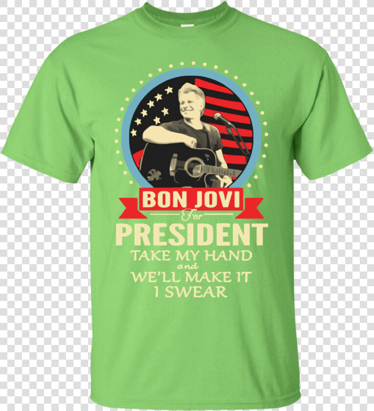 Bon Jovi For President Take My Hand We Ll Make It I   You Can T Scare Me I Am Teacher  HD Png DownloadTransparent PNG