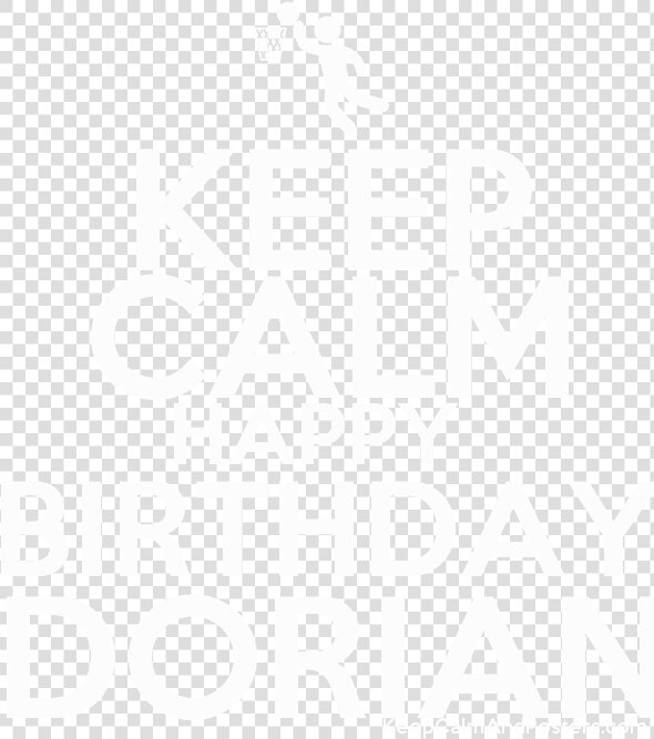 Keep Calm Happy Birthday Dorian Poster Title Keep   Keep Calm  HD Png DownloadTransparent PNG