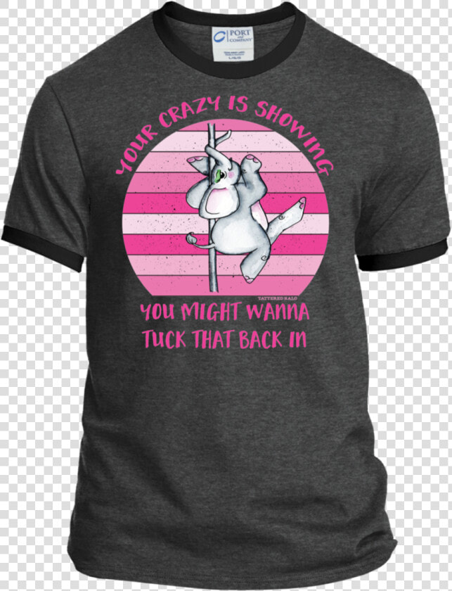 Your Crazy Is Showing Elephant Stripper Pole   No Power In The Verse Can Stop Me T Shirt  HD Png DownloadTransparent PNG