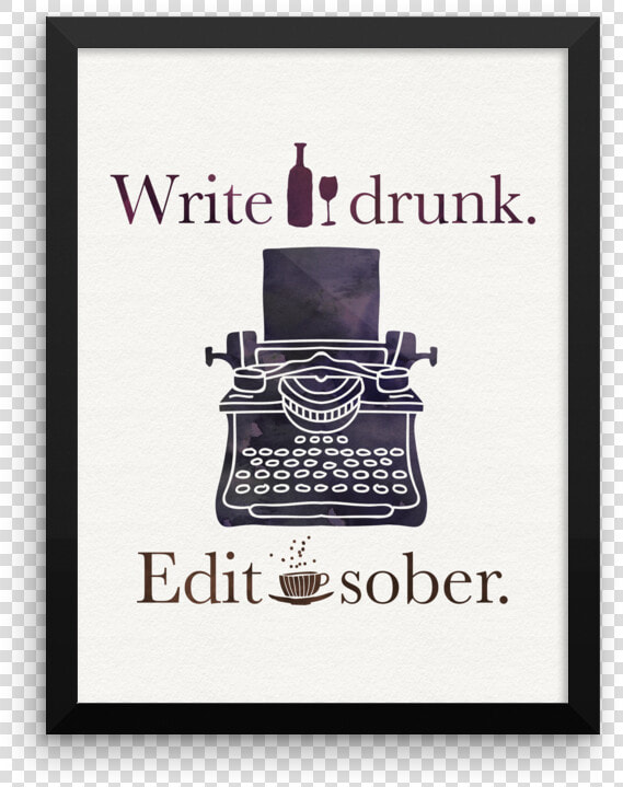 Write Drunk Edit Sober  HD Png DownloadTransparent PNG