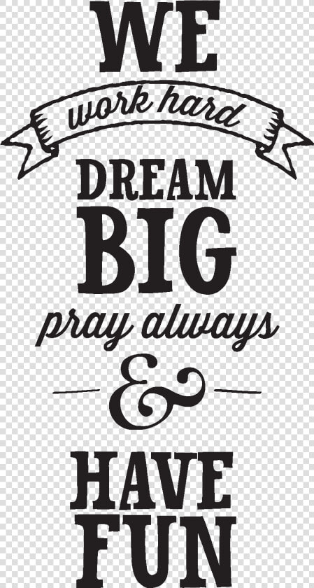 Work Hard Dream Big Png   Work Hard And Have Fun Quotes  Transparent PngTransparent PNG