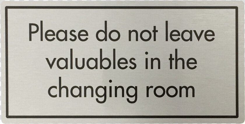 Don T Leave Valuables In Changing Room Sign Title   Raindance Technologies  HD Png DownloadTransparent PNG