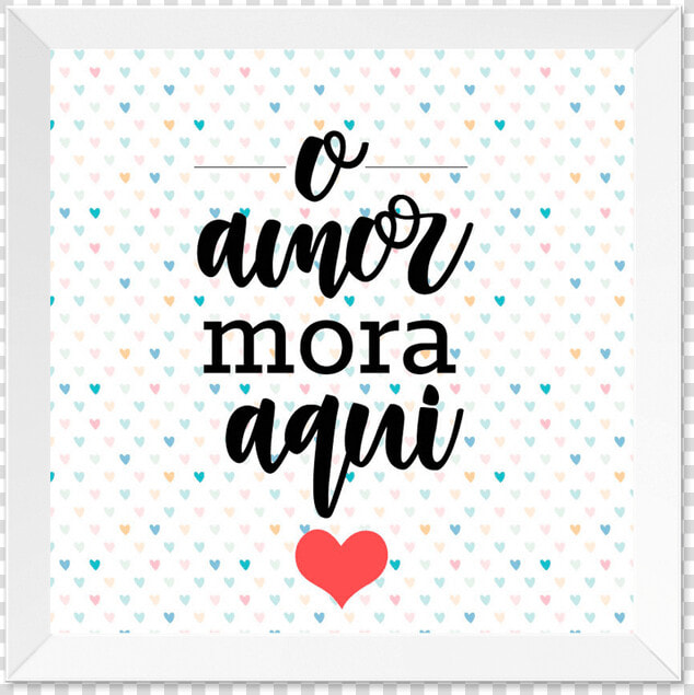 Quadro O Amor Mora Aqui Moldura Branca Lisa   Heart  HD Png DownloadTransparent PNG