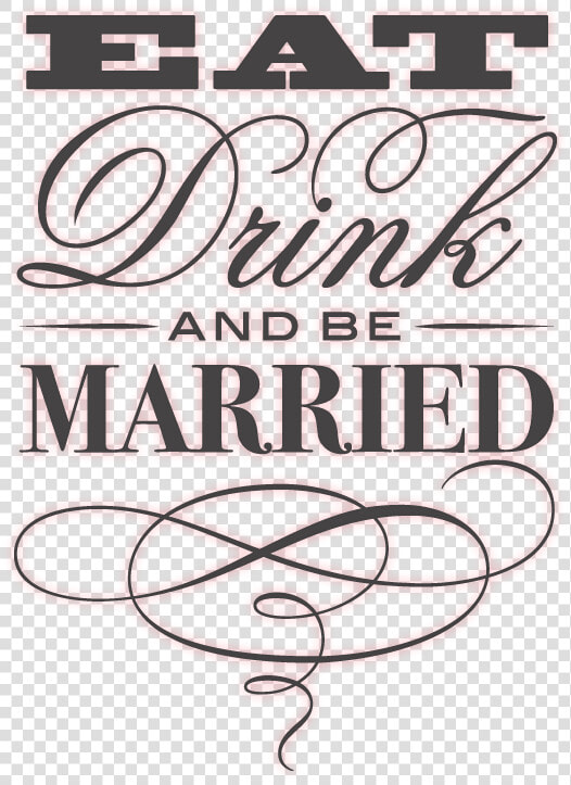 Eat  Drink  And Be Merry   Eat Drink Be Married  HD Png DownloadTransparent PNG