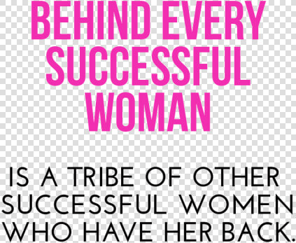 Behind Every Successful Woman Is A Tribe  HD Png DownloadTransparent PNG