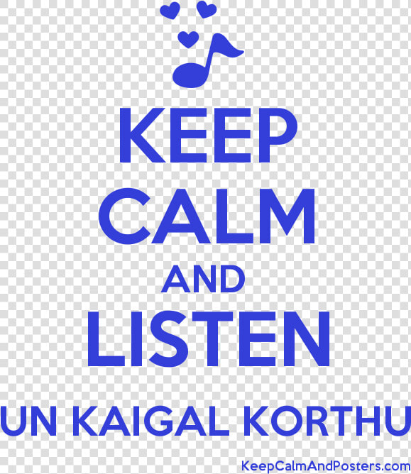 Keep Calm And Listen Un Kaigal Korthu Poster Title   Keep Calm  HD Png DownloadTransparent PNG