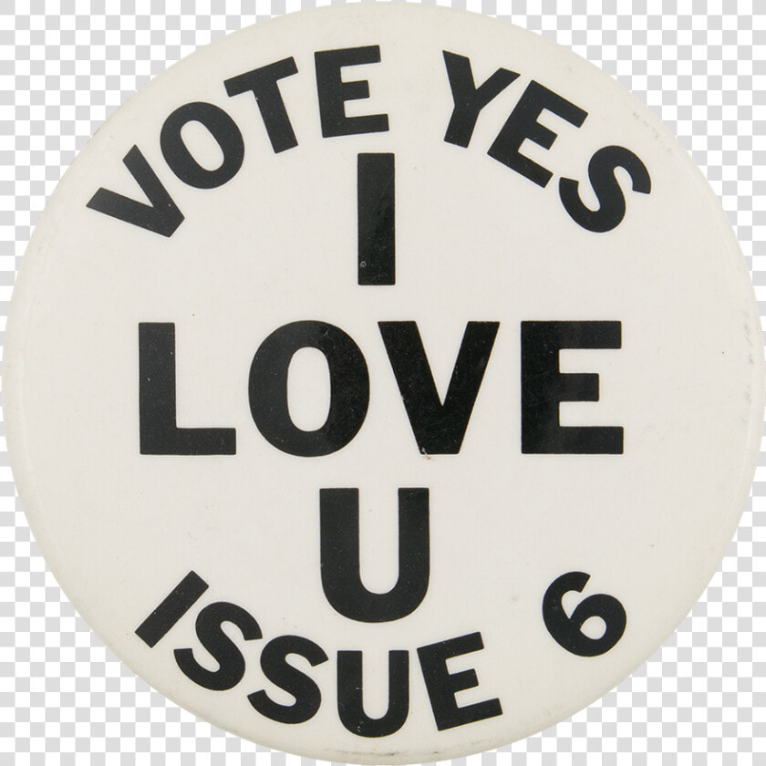 Vote Yes I Love U Issue 6 Political Button Museum   Circle  HD Png DownloadTransparent PNG