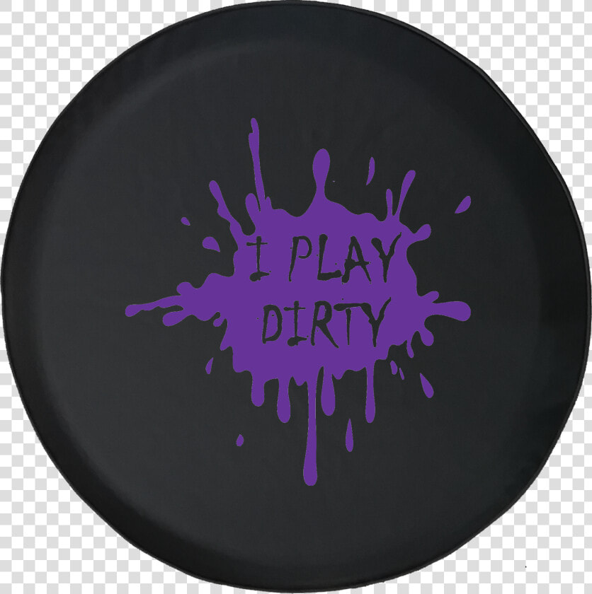 I Play Dirty Mud Splatter Offroad Jeep Rv Camper Spare   Circle  HD Png DownloadTransparent PNG