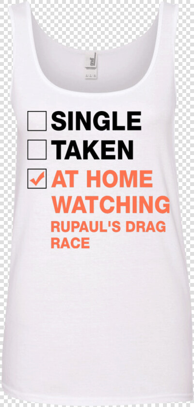 Single Taken At Home Watching Rupaul S Drag Race T shirt   HD Png DownloadTransparent PNG