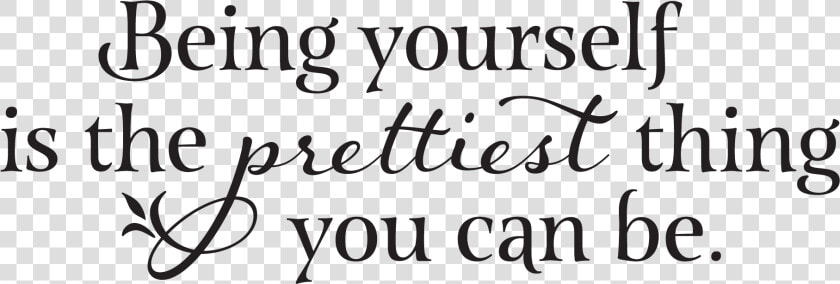 Being Yourself Is The Prettiest Thing You Can Be   Calligraphy  HD Png DownloadTransparent PNG