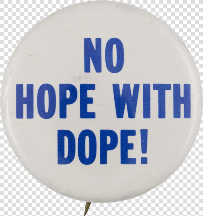 No Hope With Dope Cause Button Museum   Circle  HD Png DownloadTransparent PNG