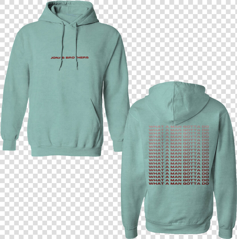 What A Man Gotta Do Seafoam Pullover Hoodie Class   Jonas Brothers Happiness Begins Sweatshirt  HD Png DownloadTransparent PNG