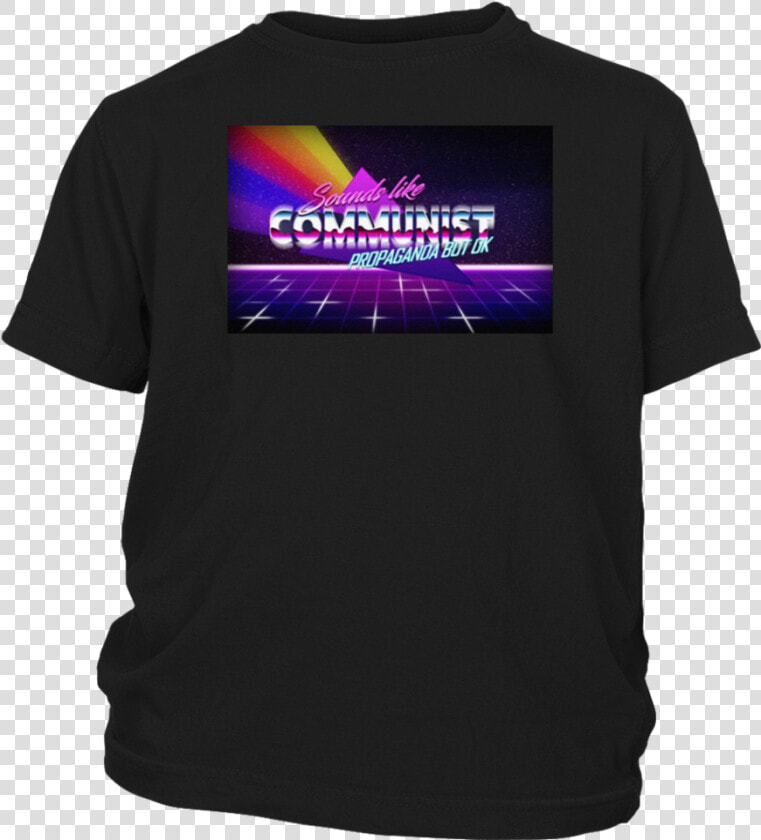 Sounds Like Communist Propaganda But Ok T shirt  HD Png DownloadTransparent PNG