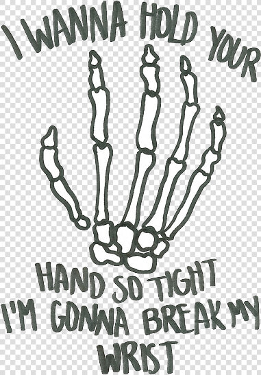 Wanna Hold Your Hand So Tight I M Gonna Break My Wrist  HD Png DownloadTransparent PNG