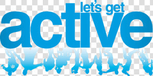 Get Active Get Healthy   Png Download   Let  39 s Get Active  Transparent Png