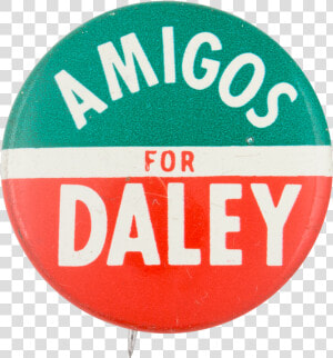 Amigos For Daley Political Button Museum   Circle  HD Png Download