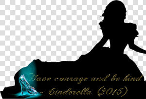 Have Courage And Be Kind Cinderella Poster  HD Png Download