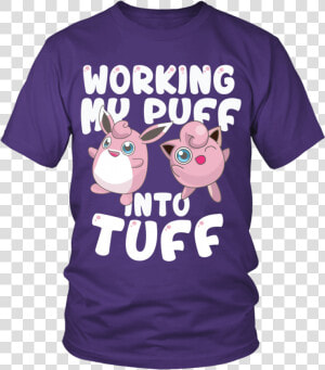 Pokemon Jigglypuff Working My Puff Into Tuff Shirt   Larry Bernandez T Shirt  HD Png Download