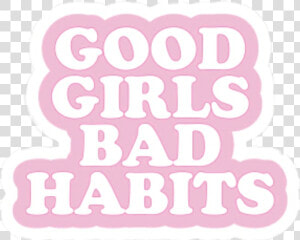 Transparent Good And Bad Clipart   Good Girls Bad Habits Stickers  HD Png Download