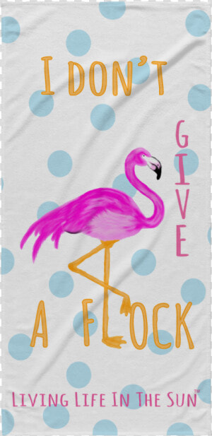 I Don T Give A Flock  Beach Towel  Preppy Towel  Flamingo   Flamingo  HD Png Download