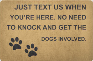 Just Text Us When You Re Here   No Need To Get The Dogs Involved Doormat  HD Png Download