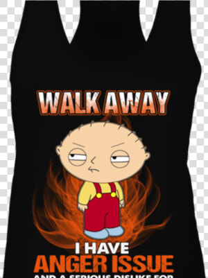 Walk Away I Have Anger Issue And A Serious Dislike   Stewie Griffin Family Guy  HD Png Download