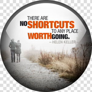 There Are No Shortcuts To Any Place Worth Going  HD Png Download