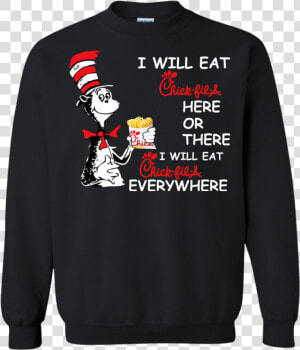 Seuss I Will Eat Chick Fil A Here Or There Shirt  Hoodie   Key And Peele Shirt  HD Png Download