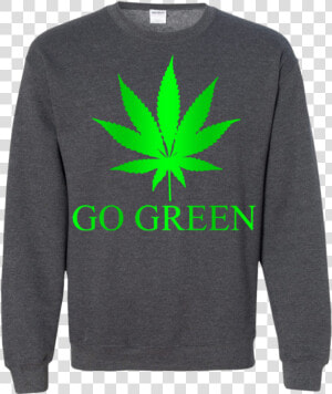 Go Green Weed Vape Nation Marijuana Leaf 420 Ls Shirt hoodie sweatshirt   Long sleeved T shirt  HD Png Download