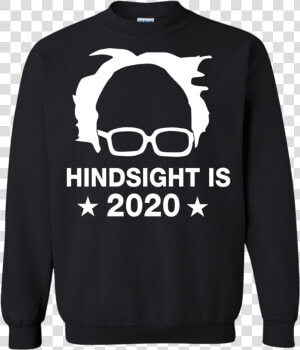 Bernie Sanders Hindsight Is 2020 Shirt   Aries T Shirt Designs  HD Png Download