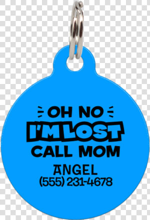 Blue Oh No I M Lost Call Mom Funny Pet Id Tag Class   Circle  HD Png Download