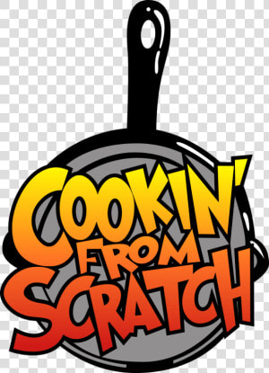 Cookin From Scratch   Png Download  Transparent Png