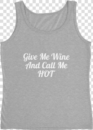 Give Me Wine And Call Me Hot Women Will Wine   Artz  HD Png Download