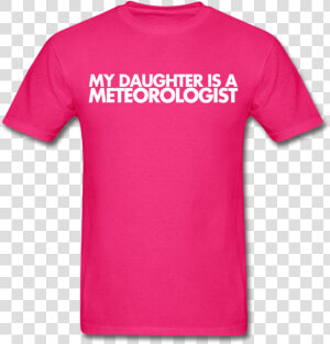 My Daughter Is A Meteorologist Unisex Tee   T shirt  HD Png Download