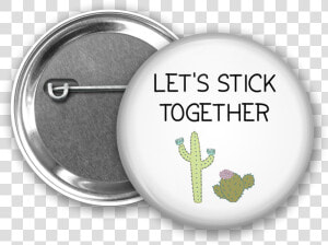 Let S Stick Together Button From Www   Pin back Button  HD Png Download