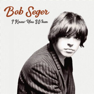 Bob Seger I Knew You When Cover  HD Png Download