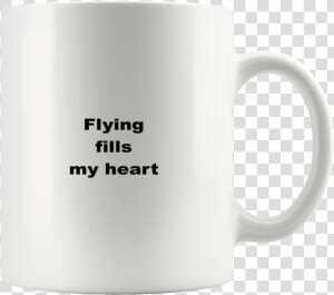 Teelaunch 11oz White Mug Qwfwq Flying High Fills My   Mug  HD Png Download